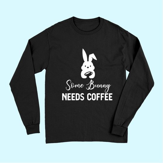 Some Bunny Needs Coffee Rabbit For Easter Day Long Sleeves