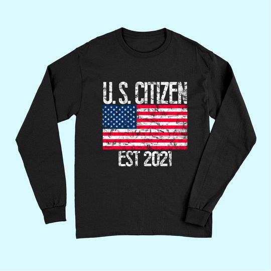 New US Citizen Est 2021 American Immigrant Citizenship Long Sleeves