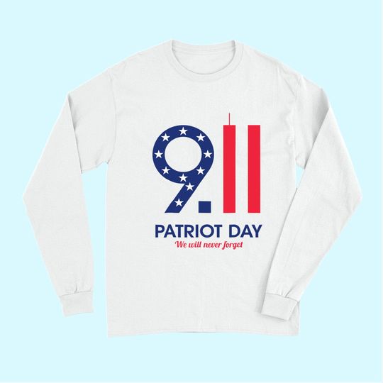 Patriot Day 9.11  We Will Neuer Forget Long Sleeves