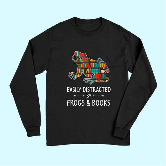 Easily Distracted By Frogs Books Toad Animals Amphibians Long Sleeves