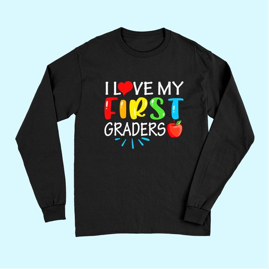 I Love My First Graders Long Sleeves Funny 1st Grade Teacher Gift Long Sleeves