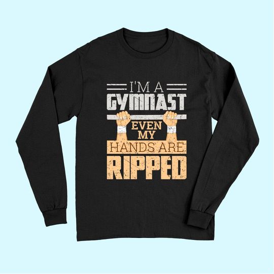 I'm A Gymnast Even My Hands Are Ripped Gymnastics Long Sleeves
