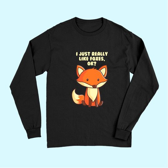 I Just Really Like Foxes Ok Long Sleeves