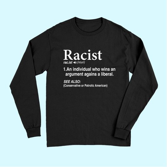 Racist - An Individual Who Wins An Argument Agains A Liberal Long Sleeves