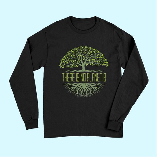 There Is No Planet B Earth Day Long Sleeves