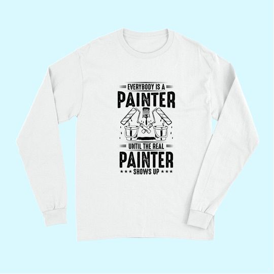 Decorator Until The Real Painter Shows Up House Painter Long Sleeves