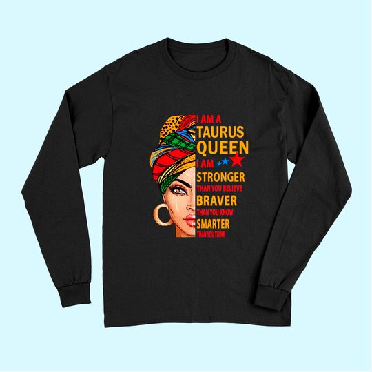 Taurus Queen I Am Stronger Birthday Gift For Taurus Long Sleeves