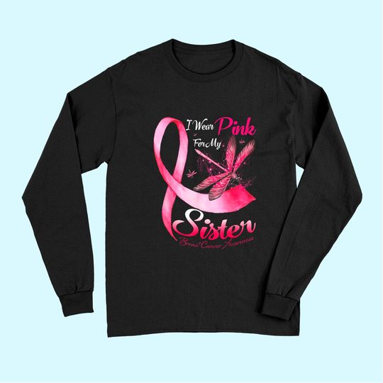 I Wear Pink For My Sister Dragonfly Breast Cancer Long Sleeves