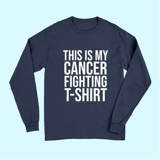 This is My Cancer Fighting Long Sleeves
