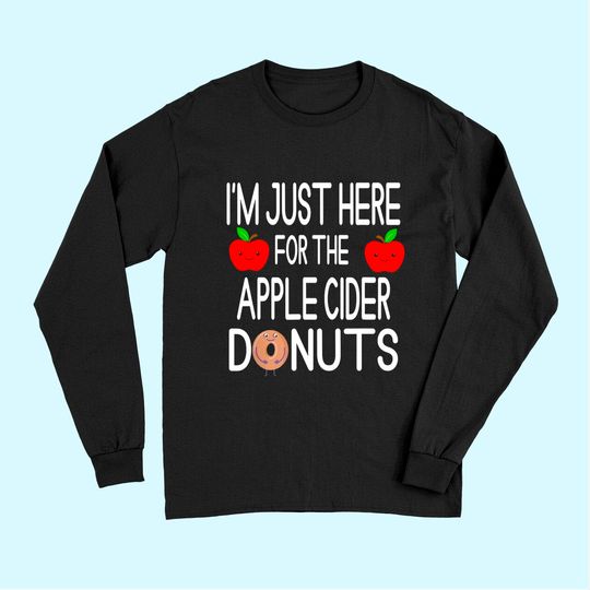 I'm Just Here For The Apple Cider Donuts Apple Picking Long Sleeves