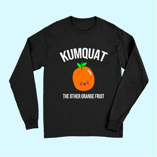 Kumquat The Other Orange Fruit Long Sleeves