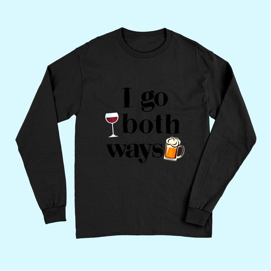 I Go Both Ways Wine Beer Drinking Alcohol Long Sleeves