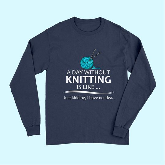 A Day Without Knitting Long Sleeves