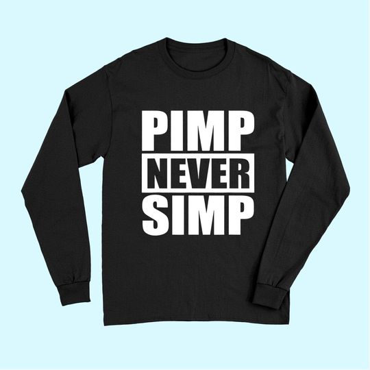 Pimp Never Simp Pimpin Long Sleeves
