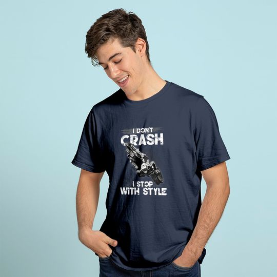 I Don't Crash - I Stop With Style T-shirt
