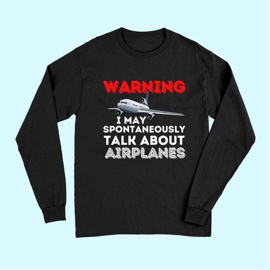 I May Talk About Airplanes - Funny Pilot & Aviation Airplane Long Sleeves