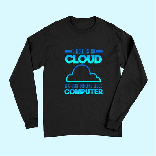 There Is No Cloud It's Just someone Else's Computer Weather Long Sleeves