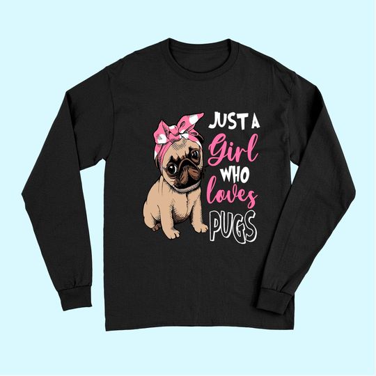 Just a Girl Who Loves Pug Dog Lover Gifts Long Sleeves
