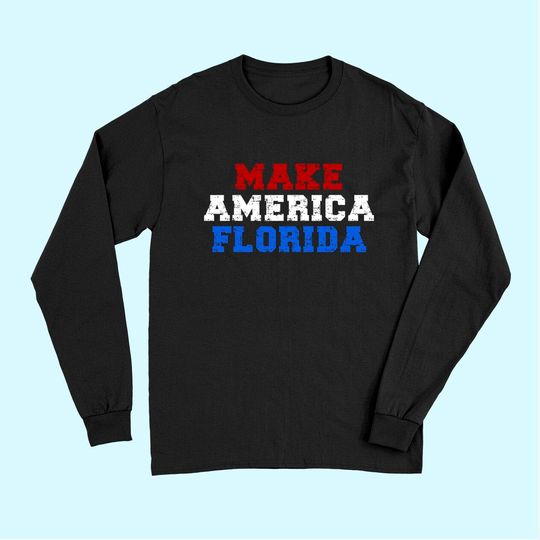 Make America Florida Long Sleeves