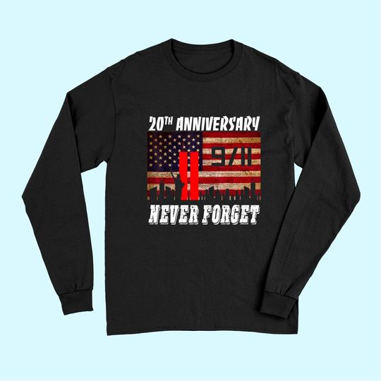 Never Forget 911 20th Anniversary Patriot Day Long Sleeves