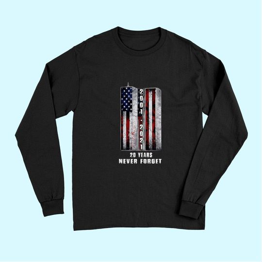 Never Forget Patriotic 911 20 Years Anniversary Long Sleeves