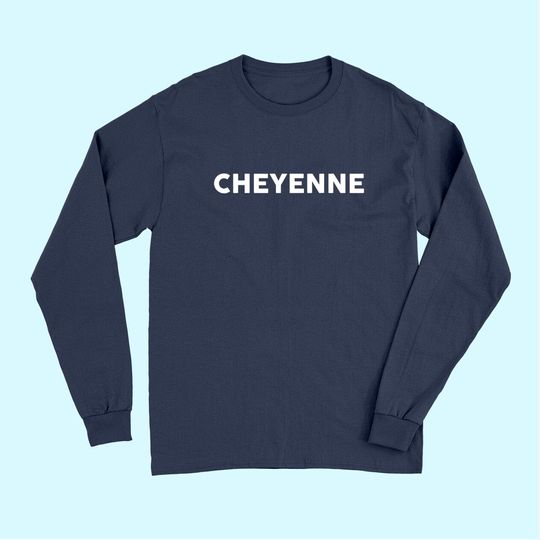 Long Sleeves That Says Cheyenne Long Sleeves