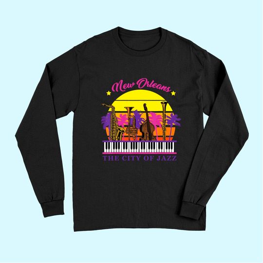 New Orleans The City Of Jazz Jazz Music Festival Long Sleeves