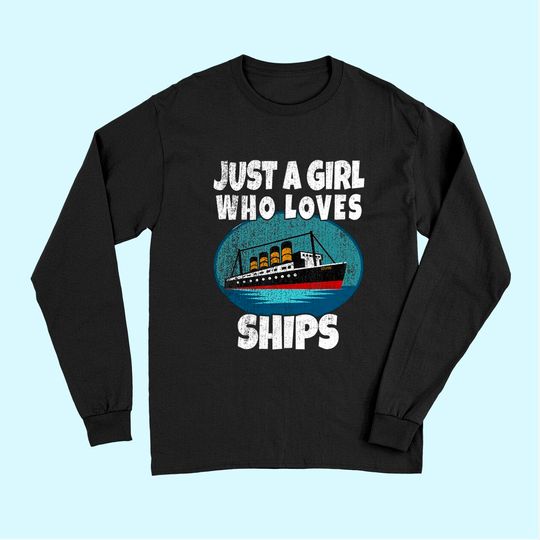 Ship Just A Girl Who Loves Ships Boat Titanic Long Sleeves
