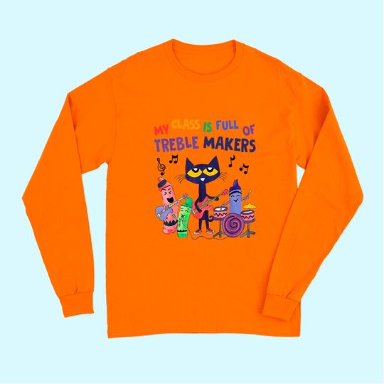 My Class Is Full Of Treble Makers Music Teacher Lovers Long Sleeves