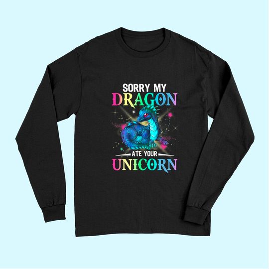 sorry my dragon ate your unicorn Long Sleeves