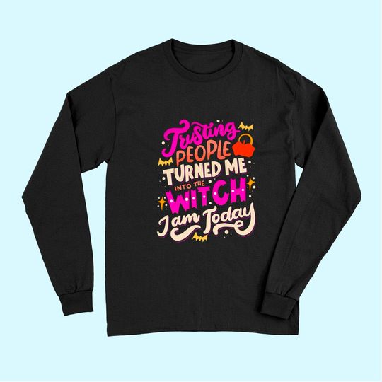 Turned Me Into The Witch Halloween Long Sleeves