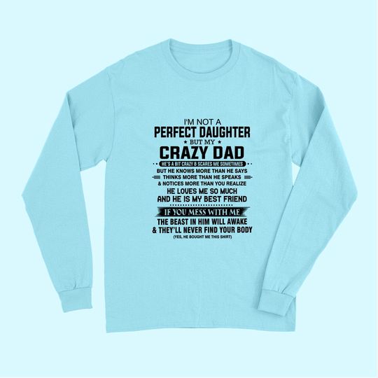 I'm not a perfect daughter but my crazy dad loves me father Long Sleeves