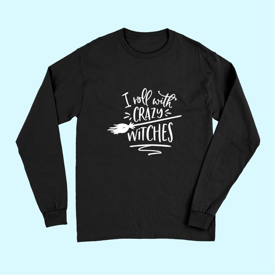 I Roll With Crazy Witches Halloween Long Sleeves