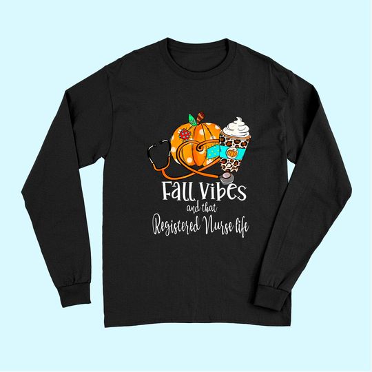 Fall Vibe And That Registered Nurse Life Autumn Thanksgiving Long Sleeves