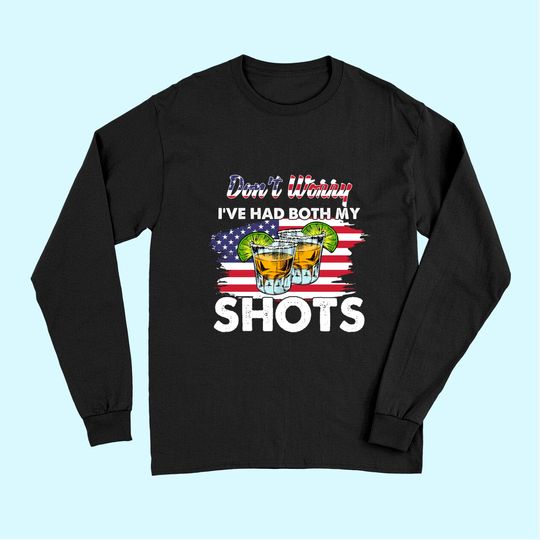 Don't Worry I've Had Both My Shots American Flag Long Sleeves