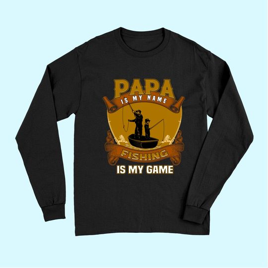 Papa Is My Name Fishing Papa Is My Game Long Sleeves