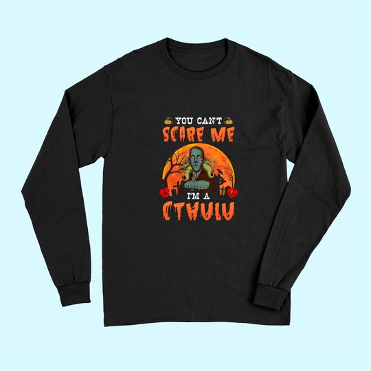 You Can't Scare Me I'm A CTHULU Long Sleeves