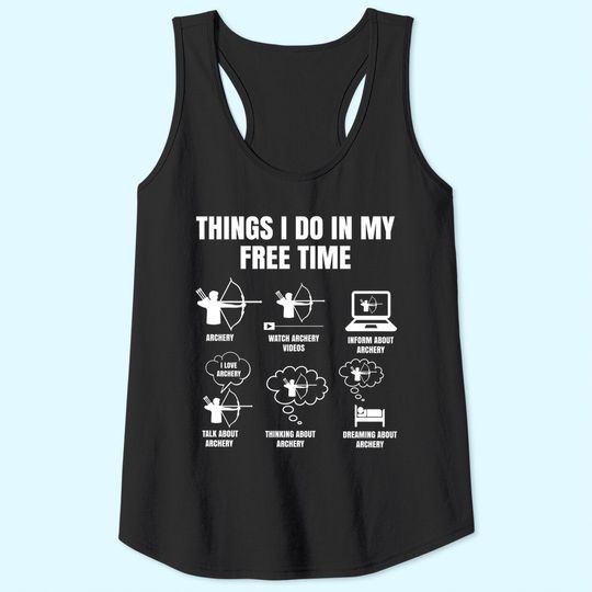 Things I Do In My Free Time Archery Bowhunting Bow and Arrow Tank Top