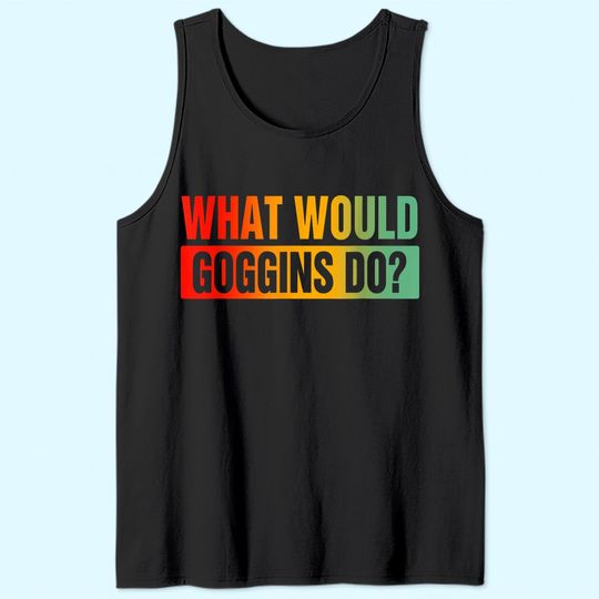 What Would Goggins Do? Tank Top