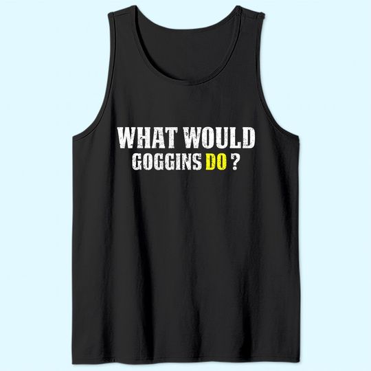 What Would Goggins Do Motivational vintage Gift Tank Top