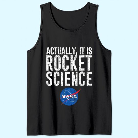 Actually, It Is Rocket Science  - NASA Space Tank Top