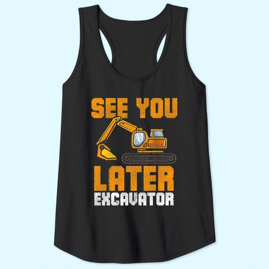 See Ya Later Excavator Construction Kid Boy Toddler Tank Top