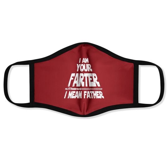 I Am Your Farter..i Mean Father Funny Fathers Day Face Mask