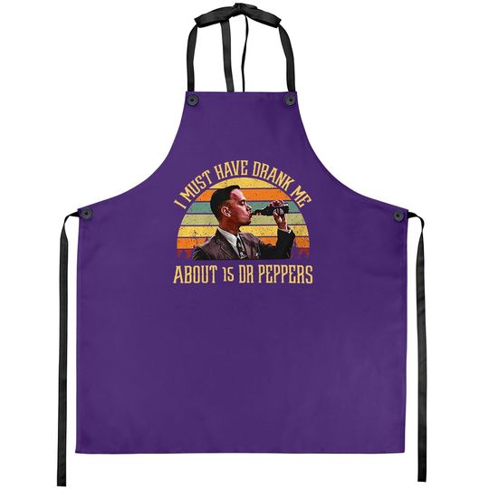 Forrest Gump I Must Have Drank Me About 15 Dr Peppers Apron