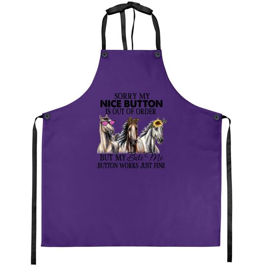 Horse Sorry My Nice Button Is Out Of Order But My Bite Me Button Works Just Fine Apron
