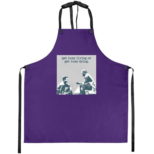 The Shawshank Redemption Andy Dufresne And Red Get Busy Living Or Get Busy Deing Apron