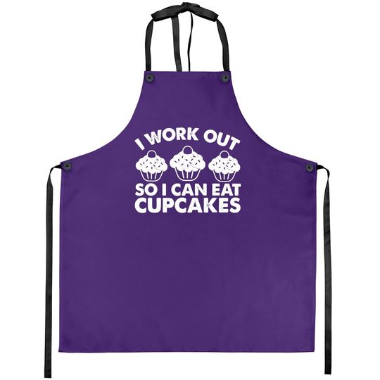 I Workout So I Can Eat Cupcakes Funny Gym Fitness Quote Apron