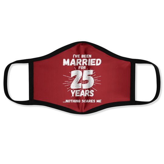 Couples Married 25 Years - Funny 25th Wedding Anniversary Face Mask