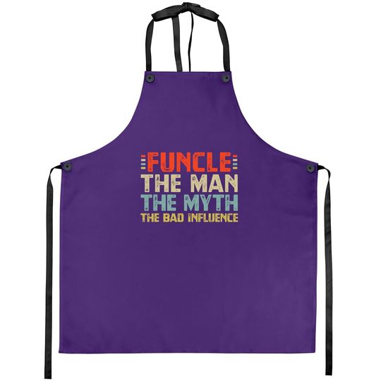 Funcle The Man The Myth The Bad Influence Apron