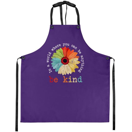 In A World Where You Can Be Anything Be Kind Apron